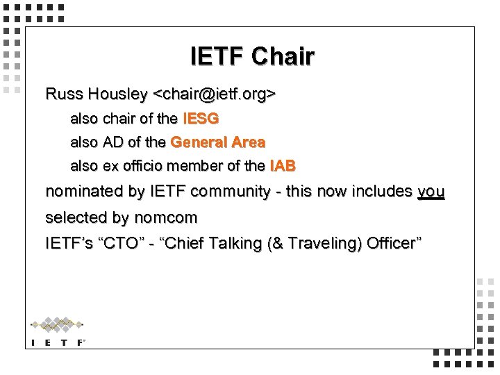 IETF Chair Russ Housley <chair@ietf. org> also chair of the IESG also AD of