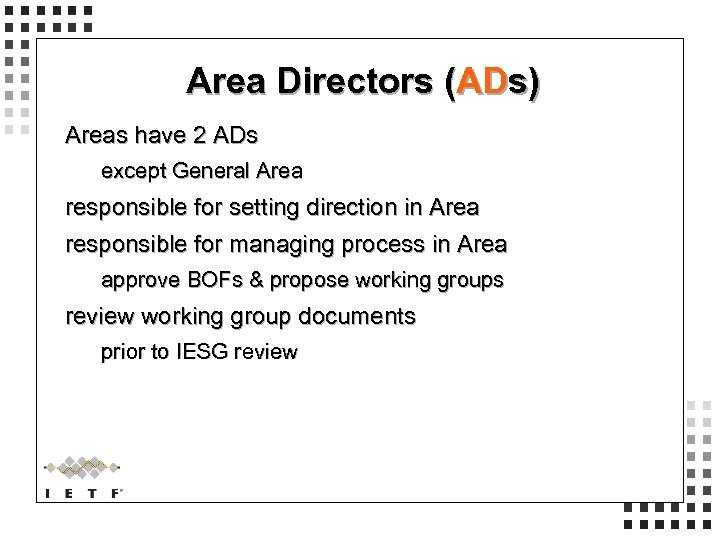 Area Directors (ADs) Areas have 2 ADs except General Area responsible for setting direction