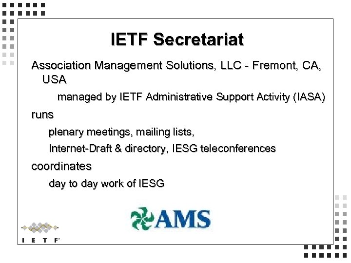 IETF Secretariat Association Management Solutions, LLC - Fremont, CA, USA managed by IETF Administrative