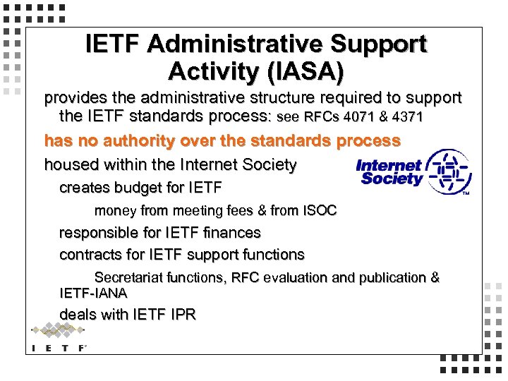 IETF Administrative Support Activity (IASA) provides the administrative structure required to support the IETF