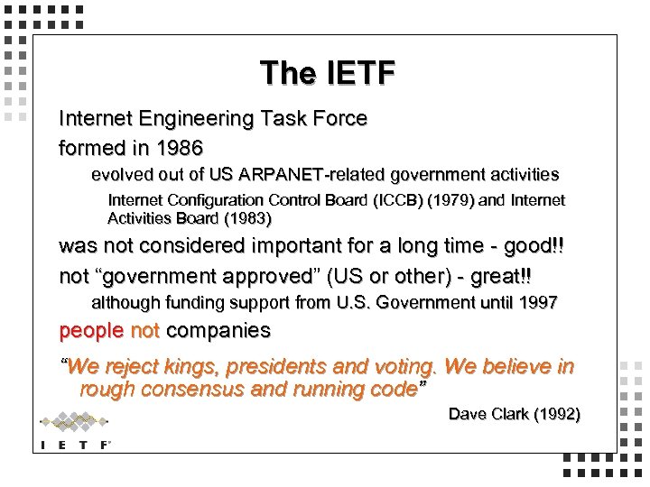 The IETF Internet Engineering Task Force formed in 1986 evolved out of US ARPANET-related