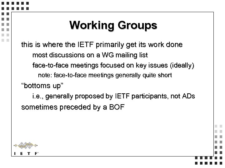 Working Groups this is where the IETF primarily get its work done most discussions