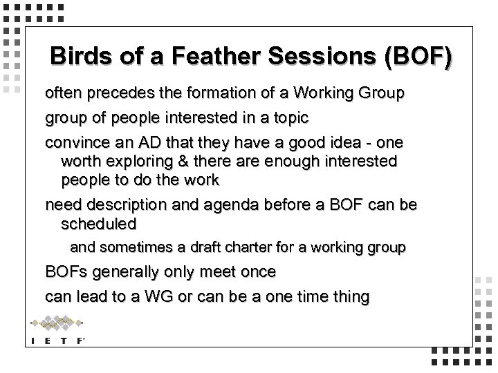 Birds of a Feather Sessions (BOF) often precedes the formation of a Working Group