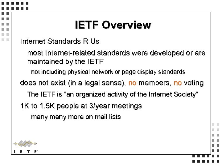 IETF Overview Internet Standards R Us most Internet-related standards were developed or are maintained