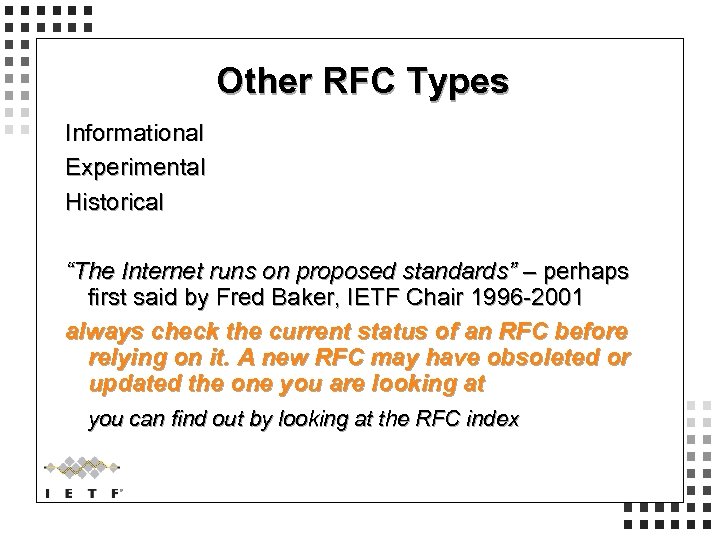 Other RFC Types Informational Experimental Historical “The Internet runs on proposed standards” – perhaps