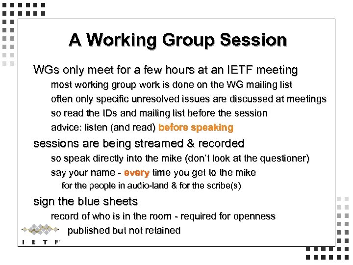 A Working Group Session WGs only meet for a few hours at an IETF