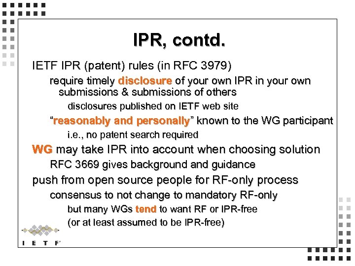 IPR, contd. IETF IPR (patent) rules (in RFC 3979) require timely disclosure of your