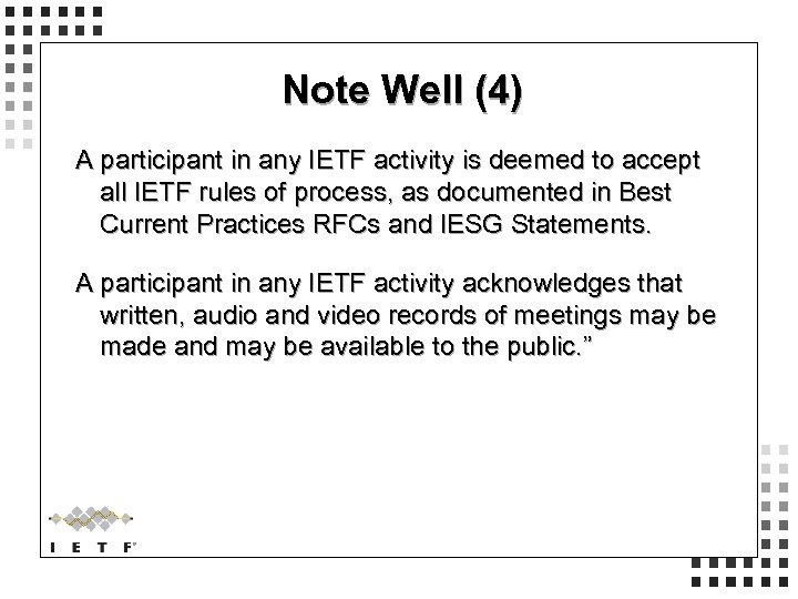 Note Well (4) A participant in any IETF activity is deemed to accept all