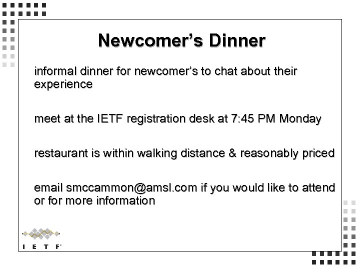 Newcomer’s Dinner informal dinner for newcomer’s to chat about their experience meet at the