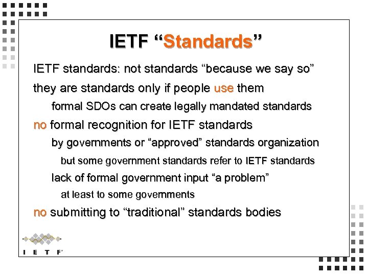 IETF “Standards” IETF standards: not standards “because we say so” they are standards only