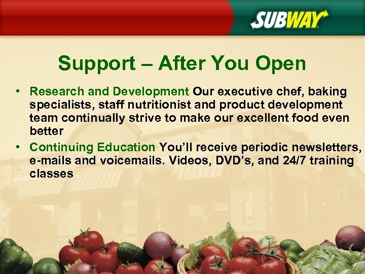 Support – After You Open • Research and Development Our executive chef, baking specialists,