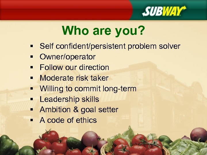 Who are you? § § § § Self confident/persistent problem solver Owner/operator Follow our