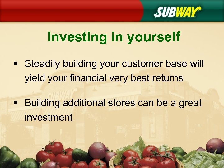 Investing in yourself § Steadily building your customer base will yield your financial very