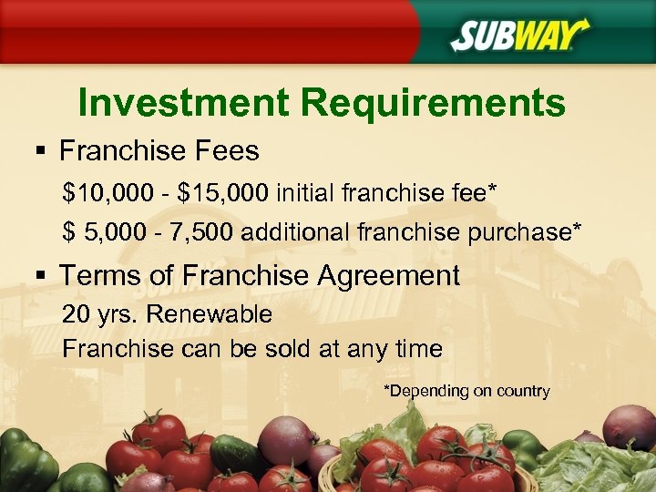 Investment Requirements § Franchise Fees $10, 000 - $15, 000 initial franchise fee* $