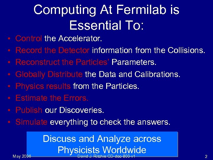 Computing At Fermilab is Essential To: • • Control the Accelerator. Record the Detector