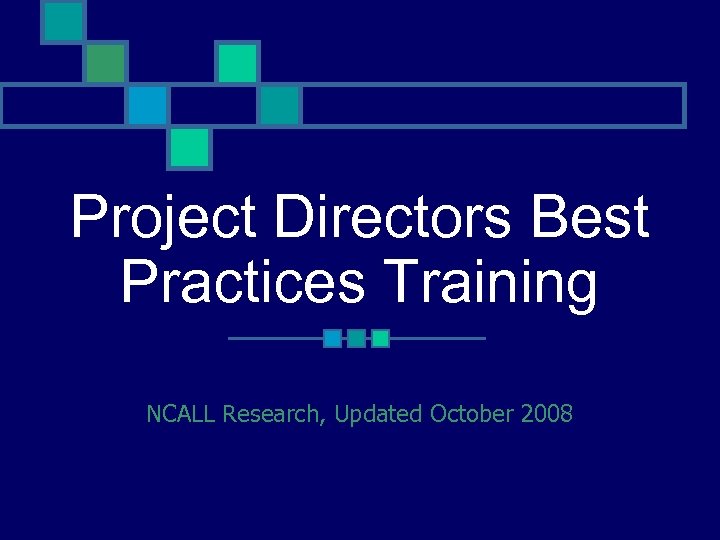Project Directors Best Practices Training NCALL Research, Updated October 2008 