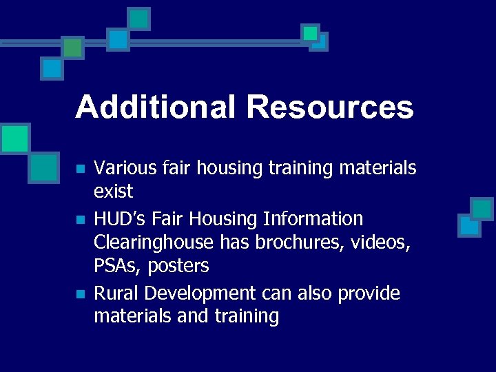 Additional Resources n n n Various fair housing training materials exist HUD’s Fair Housing