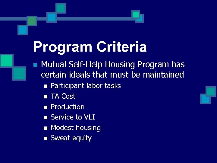 Program Criteria n Mutual Self-Help Housing Program has certain ideals that must be maintained