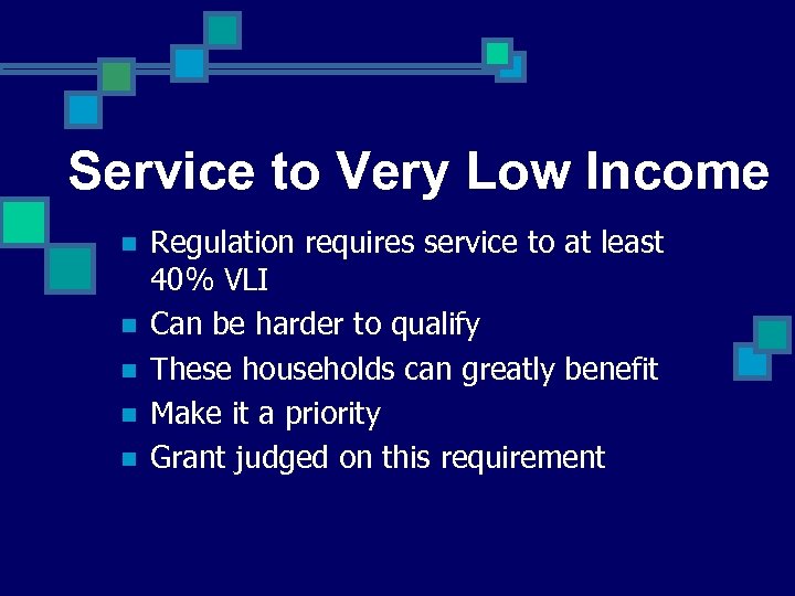 Service to Very Low Income n n n Regulation requires service to at least