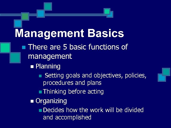 Management Basics n There are 5 basic functions of management n Planning Setting goals