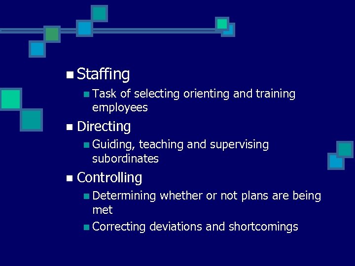 n Staffing n Task of selecting orienting and training employees n Directing n Guiding,