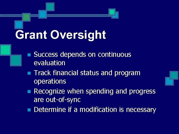 Grant Oversight n n Success depends on continuous evaluation Track financial status and program