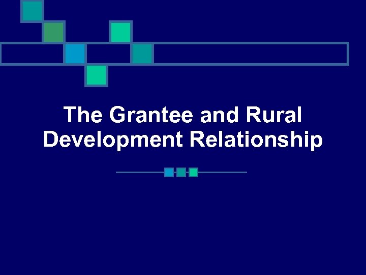 The Grantee and Rural Development Relationship 