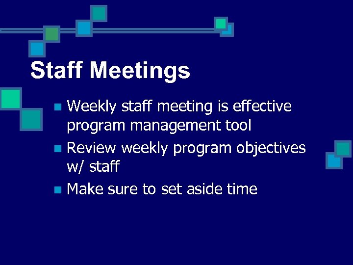 Staff Meetings Weekly staff meeting is effective program management tool n Review weekly program