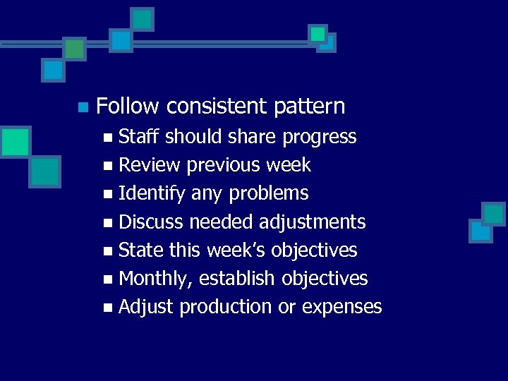 n Follow consistent pattern Staff should share progress n Review previous week n Identify