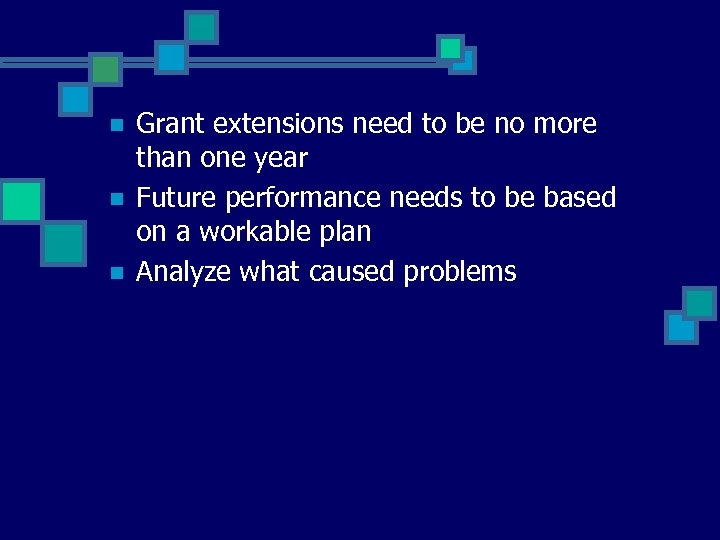n n n Grant extensions need to be no more than one year Future