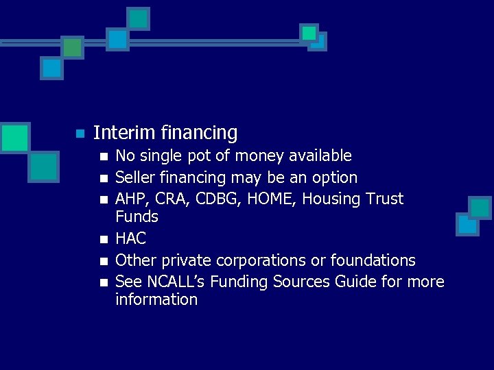 n Interim financing n n n No single pot of money available Seller financing