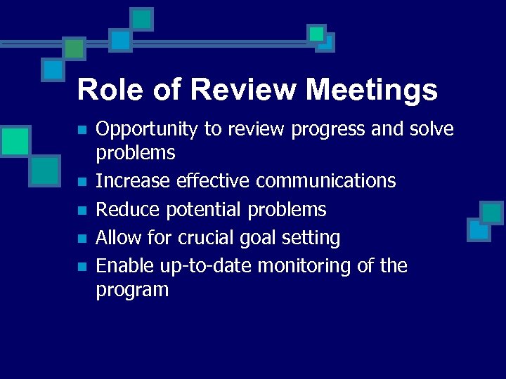 Role of Review Meetings n n n Opportunity to review progress and solve problems