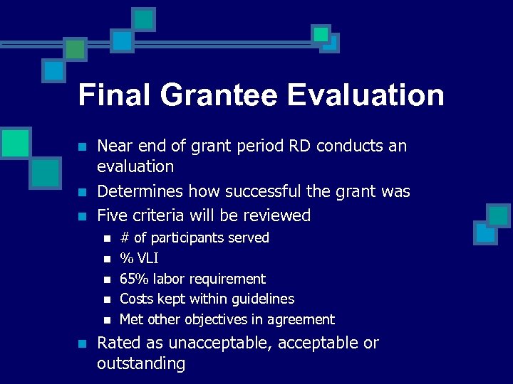 Final Grantee Evaluation n Near end of grant period RD conducts an evaluation Determines