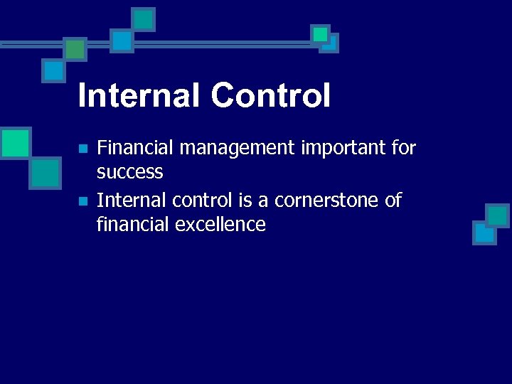 Internal Control n n Financial management important for success Internal control is a cornerstone