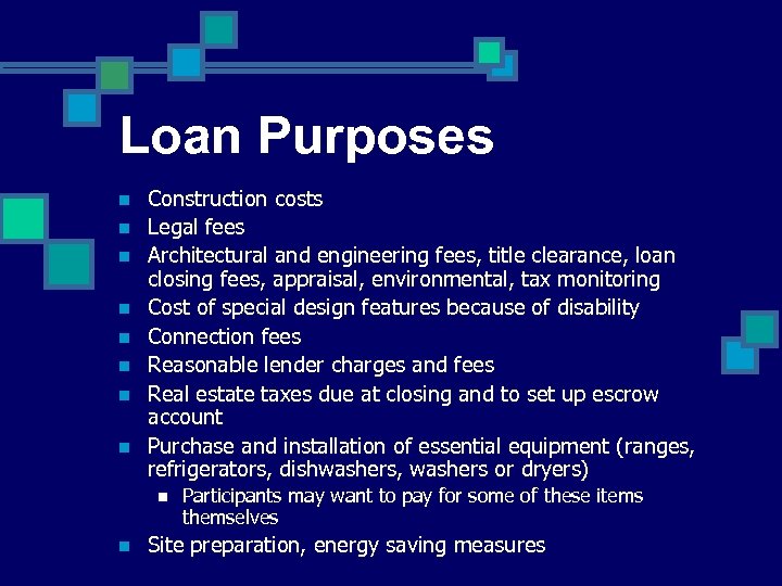 Loan Purposes n n n n Construction costs Legal fees Architectural and engineering fees,