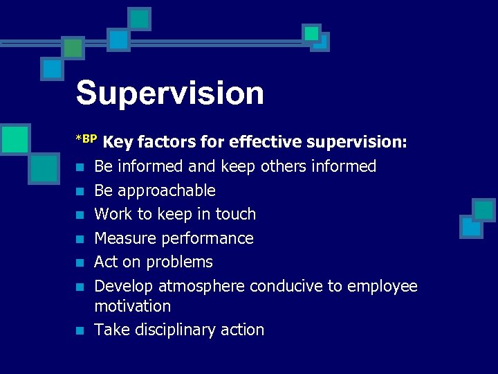 Supervision Key factors for effective supervision: Be informed and keep others informed Be approachable