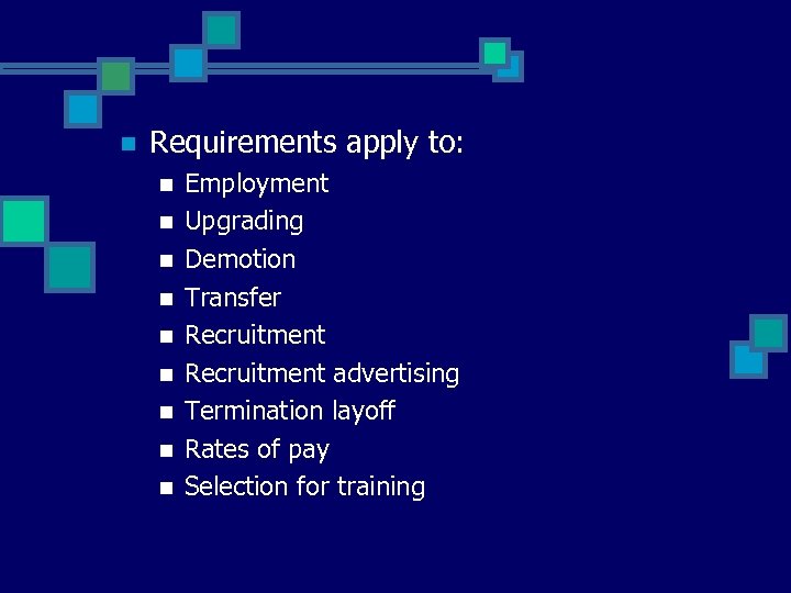n Requirements apply to: n n n n n Employment Upgrading Demotion Transfer Recruitment