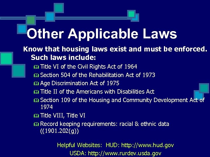 Other Applicable Laws Know that housing laws exist and must be enforced. Such laws
