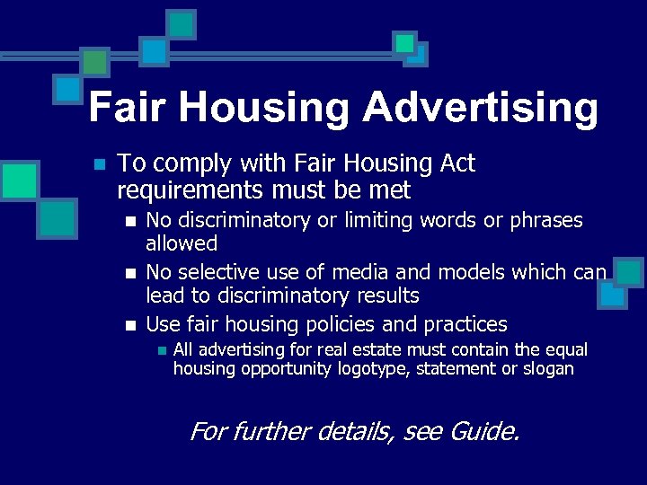Fair Housing Advertising n To comply with Fair Housing Act requirements must be met
