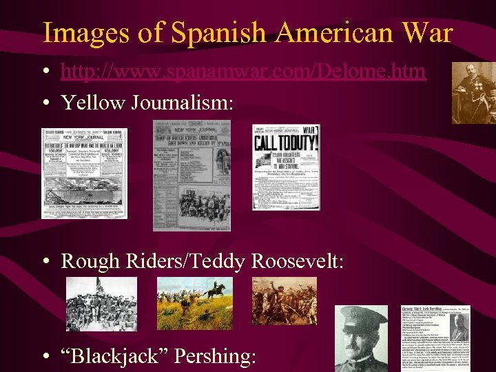 Images of Spanish American War • http: //www. spanamwar. com/Delome. htm • Yellow Journalism: