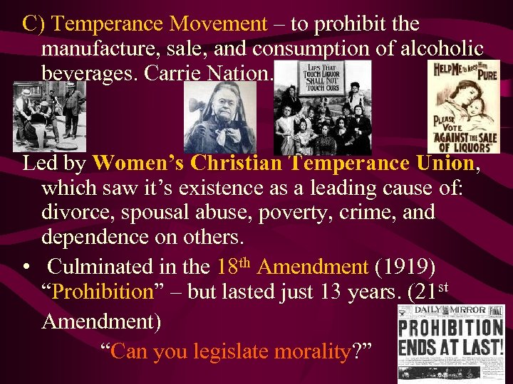 C) Temperance Movement – to prohibit the manufacture, sale, and consumption of alcoholic beverages.
