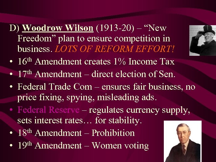 D) Woodrow Wilson (1913 -20) – “New Freedom” plan to ensure competition in business.
