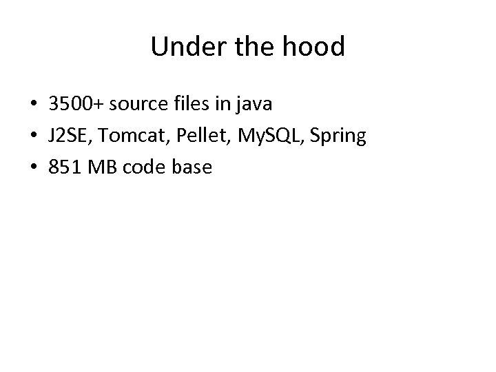 Under the hood • 3500+ source files in java • J 2 SE, Tomcat,