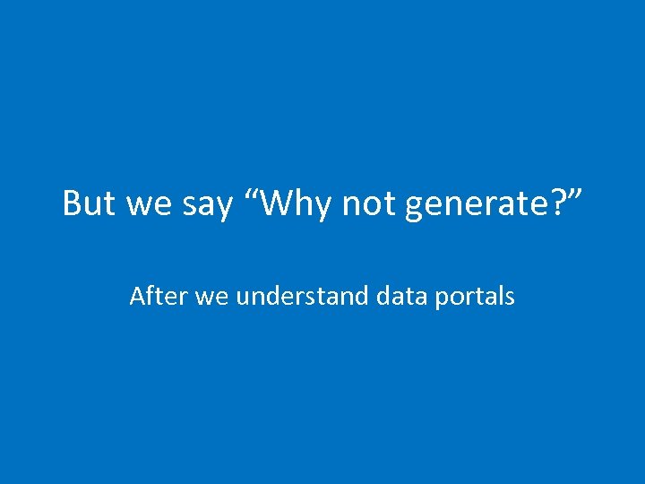 But we say “Why not generate? ” After we understand data portals 