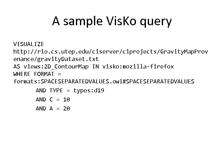 A sample Vis. Ko query VISUALIZE http: //rio. cs. utep. edu/ciserver/ciprojects/Gravity. Map. Prov enance/gravity.