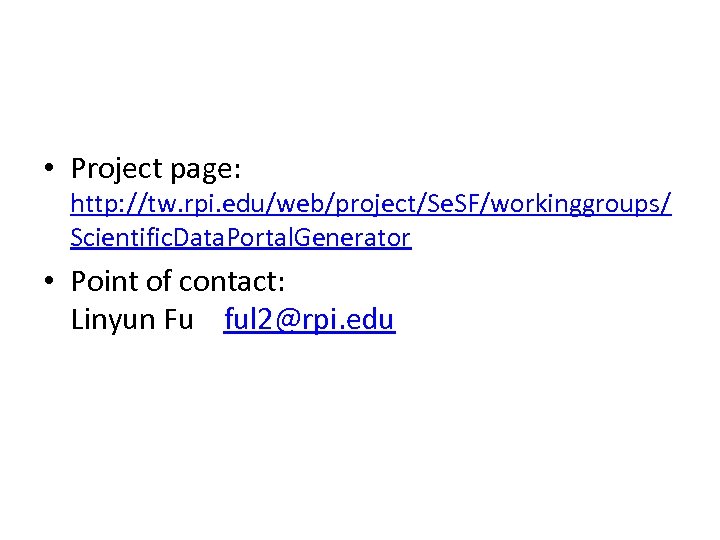  • Project page: http: //tw. rpi. edu/web/project/Se. SF/workinggroups/ Scientific. Data. Portal. Generator •