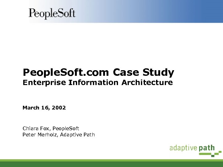 People. Soft. com Case Study Enterprise Information Architecture March 16, 2002 Chiara Fox, People.