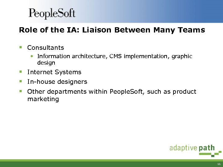 Role of the IA: Liaison Between Many Teams § Consultants • Information architecture, CMS