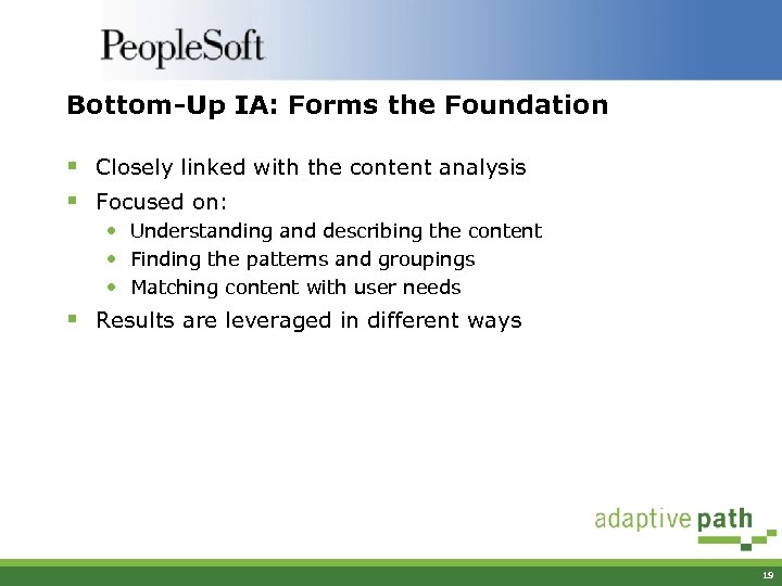 Bottom-Up IA: Forms the Foundation § Closely linked with the content analysis § Focused