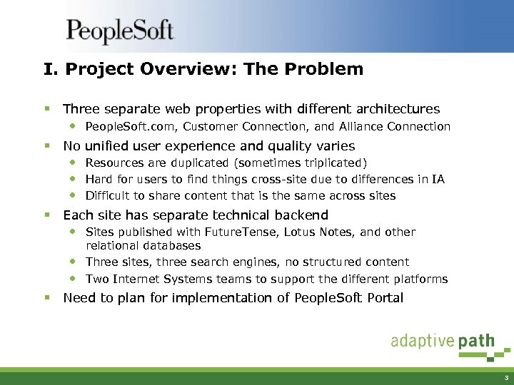 I. Project Overview: The Problem § Three separate web properties with different architectures •